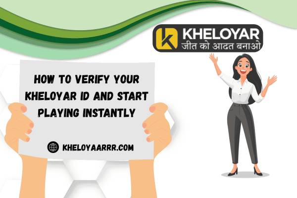 How to Verify Your Kheloyar ID and Start Playing Instantly
